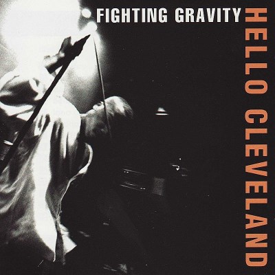 FIGHTING GRAVITY/HELLO CLEVELAND